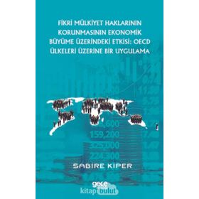 Fikri Mülkiyet Haklarının Korunmasının Ekonomik Büyüme Üzerindeki Etkisi OECD Ülkeleri Üzerine Bir Uygulama Sabire Kiper