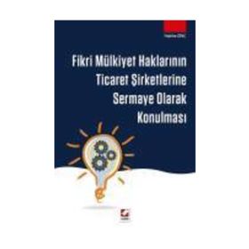 Fikri Mülkiyet Haklarının Ticaret Şirketlerine Sermaye Olarak Konulması - Habibe Dinç
