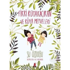 Fikri Rüyakaçıran ve Rüya Meyveleri - Su Özdoğu
