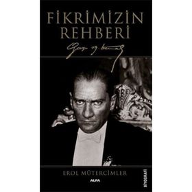 Fikrimizin Rehberi-Gazi Mustafa Kemal-Büyük Boy - Erol Mütercimler