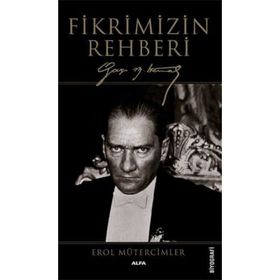 Fikrimizin Rehberi-Gazi Mustafa Kemal-Büyük Boy - Erol Mütercimler