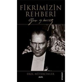 Fikrimizin Rehberi-Gazi Mustafa Kemal-Büyük Boy - Erol Mütercimler
