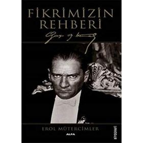 FIKRIMIZIN REHBERI GAZI MUSTAFA KEMAL - EROL MÜTERCİMLER