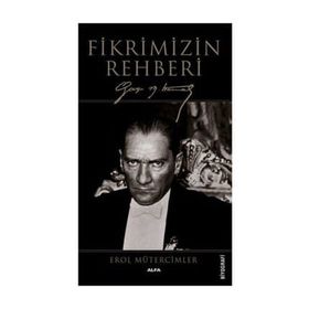 FIKRIMIZIN REHBERI GAZI MUSTAFA KEMAL - EROL MÜTERCİMLER