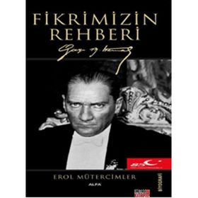FIKRIMIZIN REHBERI GAZI MUSTAFA KEMAL - EROL MÜTERCİMLER
