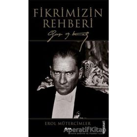 FIKRIMIZIN REHBERI GAZI MUSTAFA KEMAL - EROL MÜTERCİMLER