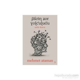Fikrin Zor Yolculuğu - Mehmet Ataman