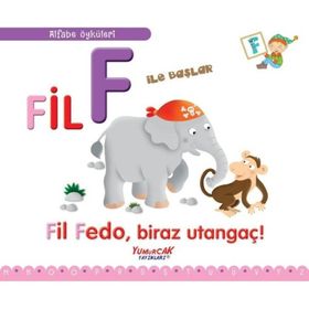 Fil F İle Başlar - Fil Fedo Biraz Utangaç! - Yumurcak Yayınları