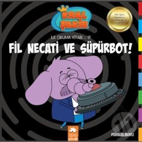 Fil Necati Ve Süpürbot! (Kral Şakir İlk Okuma Kitabı 17) - Varol Yaşaroğlu - Eksik Parça Yayınları