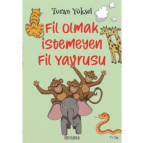 Fil Olmak İstemeyen Fil Yavrusu - Turan Yüksel