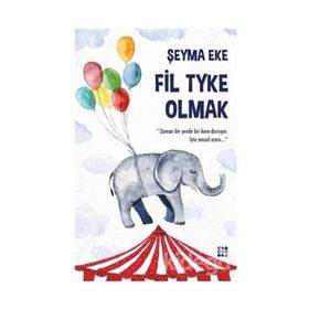 Fil Tyke Olmak - Şeyma Eke