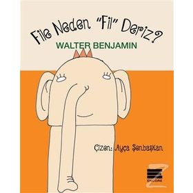 File Neden Fil Deriz - Walter Benjamın