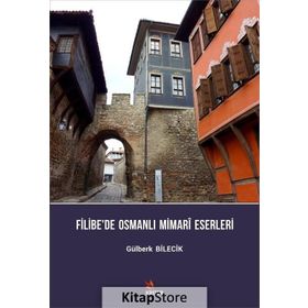Filibe’de Osmanlı Mimari Eserleri - Gülberk Bilecik