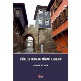 Filibe’de Osmanlı Mimari Eserleri - Gülberk Bilecik