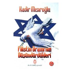 Filistin Dramı’nın Düşündürdükleri - Kadir Mısıroğlu