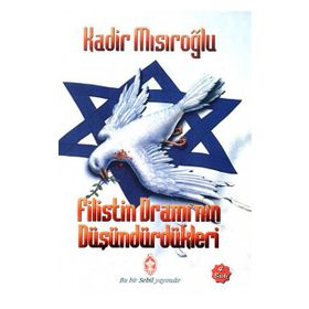 Filistin Dramı’nın Düşündürdükleri - Kadir Mısıroğlu