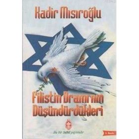 Filistin Dramı’nın Düşündürdükleri - Kadir Mısıroğlu