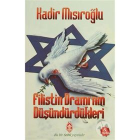 Filistin Dramı’nın Düşündürdükleri - Kadir Mısıroğlu