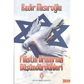 Filistin Dramı’nın Düşündürdükleri - Kadir Mısıroğlu