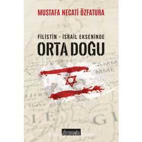 Filistin - İsrail Ekseninde Ortadoğu - Mustafa Necati Özfatura
