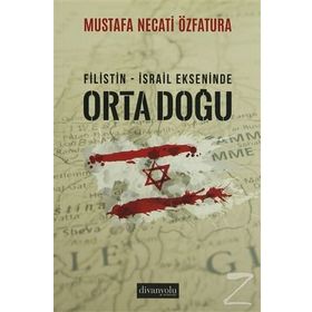 Filistin - İsrail Ekseninde Ortadoğu - Mustafa Necati Özfatura