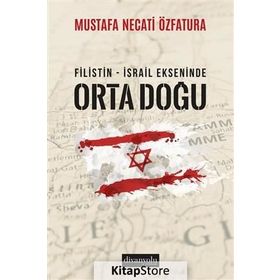 Filistin - İsrail Ekseninde Ortadoğu - Mustafa Necati Özfatura