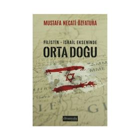 Filistin - İsrail Ekseninde Ortadoğu - Mustafa Necati Özfatura