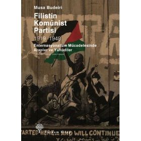 FILISTIN KOMÜNİST PARTISI 1919-1948 ENTERNASYONALIZM MÜCADELESİNDE ARAPLAR VE YAHUDILER - MUSA BUDEIRI