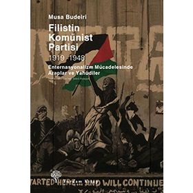 FILISTIN KOMÜNİST PARTISI 1919-1948 ENTERNASYONALIZM MÜCADELESİNDE ARAPLAR VE YAHUDILER - MUSA BUDEIRI