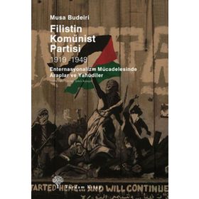 FILISTIN KOMÜNİST PARTISI 1919-1948 ENTERNASYONALIZM MÜCADELESİNDE ARAPLAR VE YAHUDILER - MUSA BUDEIRI