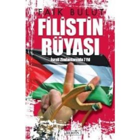 Filistin Rüyası İsrail Zindanlarında 7 Yıl-Faik Bulut