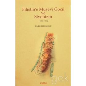Filistin’e Musevi Göçü ve Siyonizm 1880-1914 - Ömer Tellioğlu