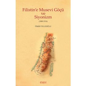 Filistin’e Musevi Göçü ve Siyonizm 1880-1914 - Ömer Tellioğlu