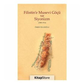 Filistin’e Musevi Göçü ve Siyonizm 1880-1914 - Ömer Tellioğlu