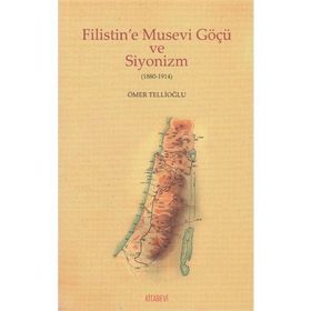 Filistin’e Musevi Göçü ve Siyonizm 1880-1914 - Ömer Tellioğlu