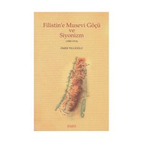 Filistin’e Musevi Göçü ve Siyonizm 1880-1914 - Ömer Tellioğlu