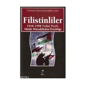 FILISTINLILER 1948-1998 FEDAI NESLI: SİLAHLI MÜCADELEDEN ÖZERKLİĞE - CHRISTIAN CHESNOT;JOSEPHINE LAMA
