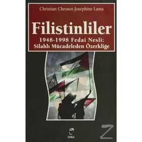 FILISTINLILER 1948-1998 FEDAI NESLI: SİLAHLI MÜCADELEDEN ÖZERKLİĞE - CHRISTIAN CHESNOT;JOSEPHINE LAMA