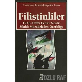 FILISTINLILER 1948-1998 FEDAI NESLI: SİLAHLI MÜCADELEDEN ÖZERKLİĞE - CHRISTIAN CHESNOT;JOSEPHINE LAMA