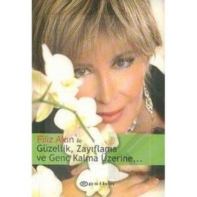 FILIZ AKIN İLE GÜZELLİK, ZAYIFLAMA VE GENÇ KALMA ÜZERİNE... - FILIZ AKIN