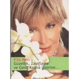 FILIZ AKIN İLE GÜZELLİK, ZAYIFLAMA VE GENÇ KALMA ÜZERİNE... - FILIZ AKIN