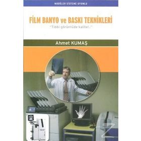 FILM BANYO VE BASKI TEKNIKLERI TIBBI GÖRÜNTÜDE KALITE!... - AHMET KUMAŞ