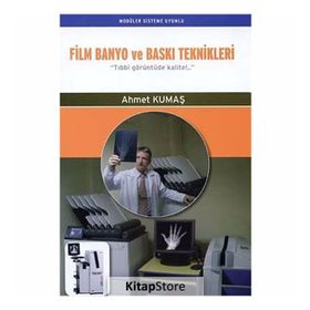 FILM BANYO VE BASKI TEKNIKLERI TIBBI GÖRÜNTÜDE KALITE!... - AHMET KUMAŞ