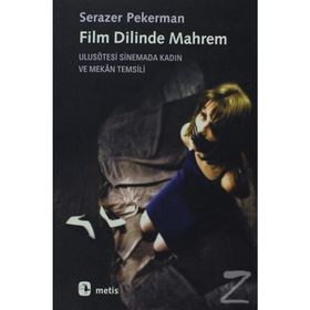 FILM DILINDE MAHREM ULUSÖTESİ SINEMADA KADIN VE MEKAN TEMSILI - SERAZER PEKERMAN
