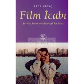 FILM İCABI TÜRKİYE SİNEMASINA İDEOLOJİK BIR BAKIŞ - RIZA KIRAÇ