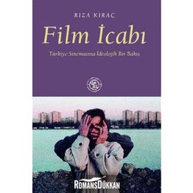 FILM İCABI TÜRKİYE SİNEMASINA İDEOLOJİK BIR BAKIŞ - RIZA KIRAÇ