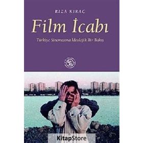 FILM İCABI TÜRKİYE SİNEMASINA İDEOLOJİK BIR BAKIŞ - RIZA KIRAÇ