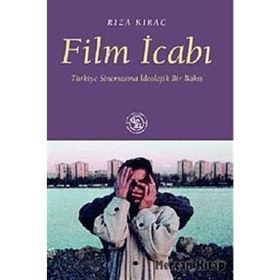 FILM İCABI TÜRKİYE SİNEMASINA İDEOLOJİK BIR BAKIŞ - RIZA KIRAÇ