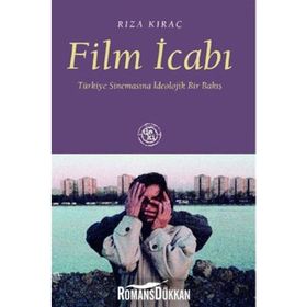FILM İCABI TÜRKİYE SİNEMASINA İDEOLOJİK BIR BAKIŞ - RIZA KIRAÇ