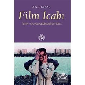 FILM İCABI TÜRKİYE SİNEMASINA İDEOLOJİK BIR BAKIŞ - RIZA KIRAÇ